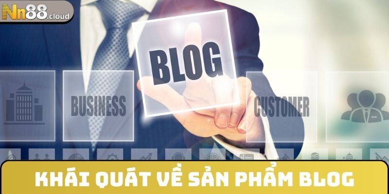 Khái quát về sản phẩm Blog