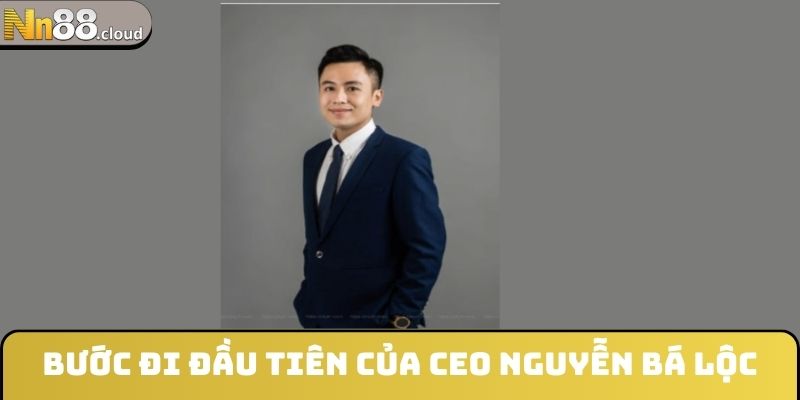 Bước đi đầu tiên của CEO Nguyễn Bá Lộc