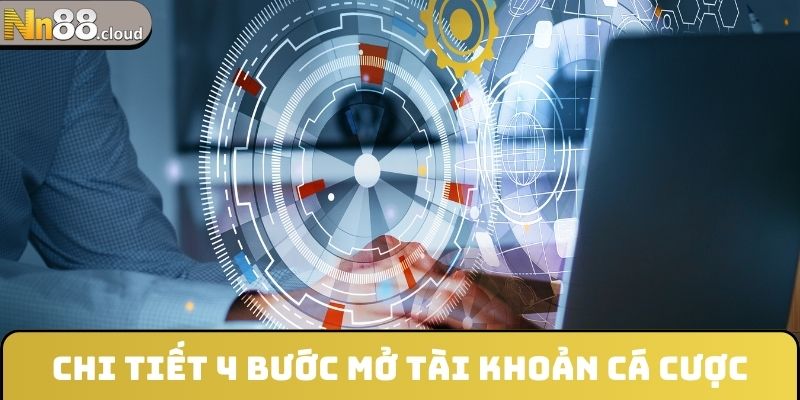 Chi tiết 4 bước mở tài khoản cá cược