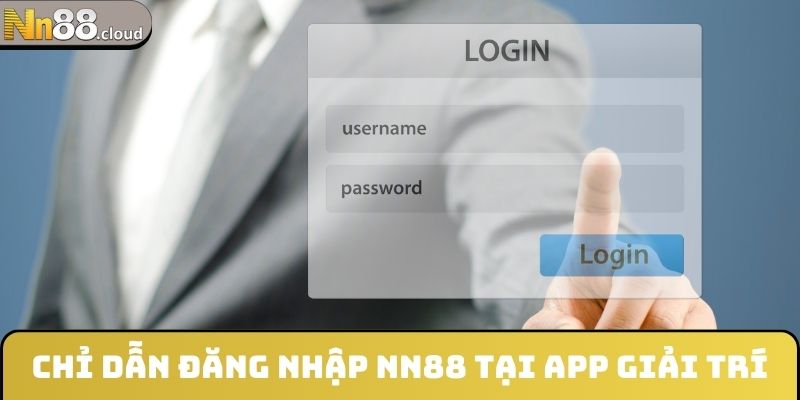 Chỉ dẫn đăng nhập NN88 tại app giải trí