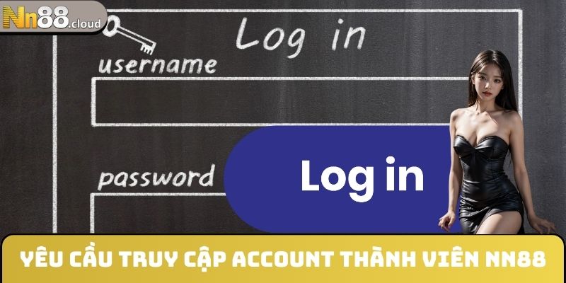 Yêu cầu truy cập account thành viên NN88