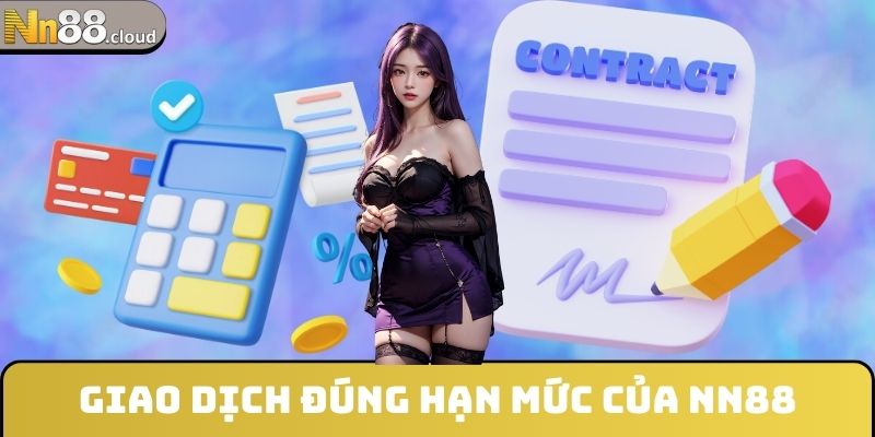 Giao dịch đúng hạn mức của NN88