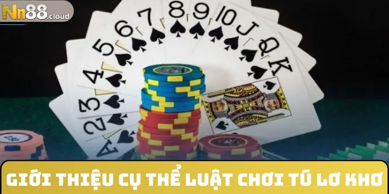 Giới thiệu cụ thể luật chơi tú lơ khơ