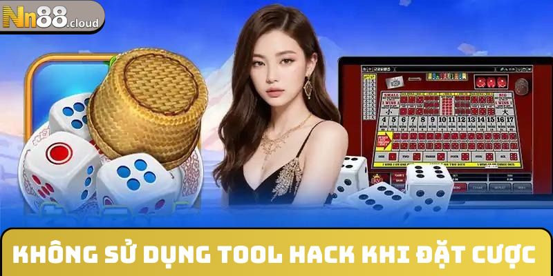 Không sử dụng tool hack khi đặt cược tài xỉu