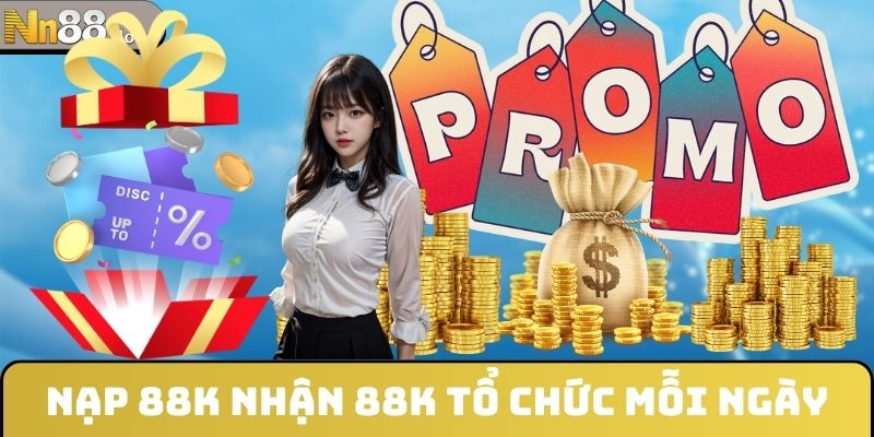 Nạp 88K nhận 88K tổ chức mỗi ngày