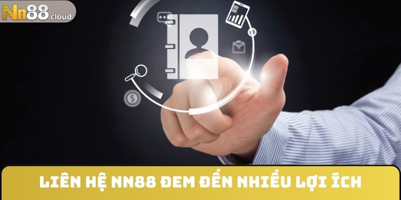 Liên hệ NN88 đem đến nhiều lợi ích