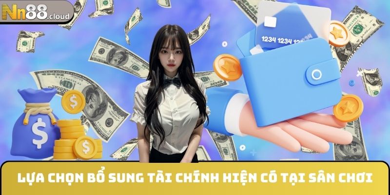 Lựa chọn bổ sung tài chính hiện có tại sân chơi