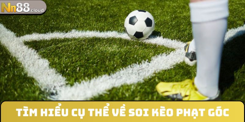 Tìm hiểu cụ thể về soi kèo phạt góc