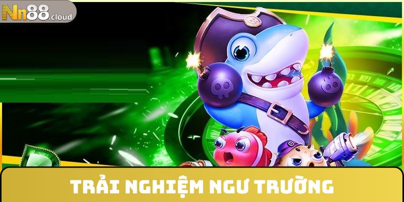 Trải nghiệm ngư trường cùng thao tác cụ thể