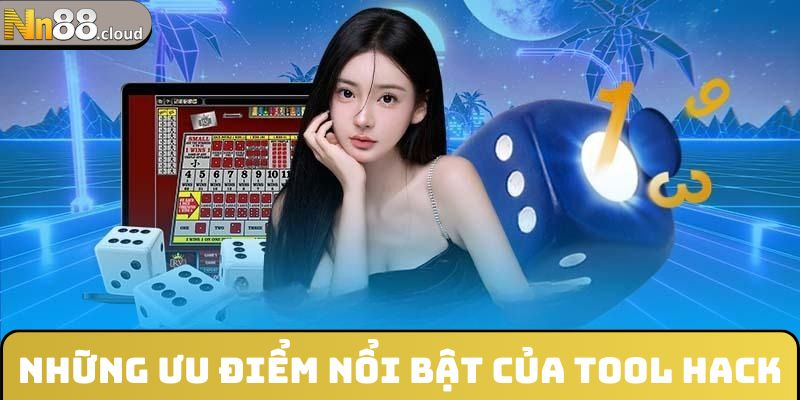 Ưu điểm nổi bật mà tool hack sở hữu